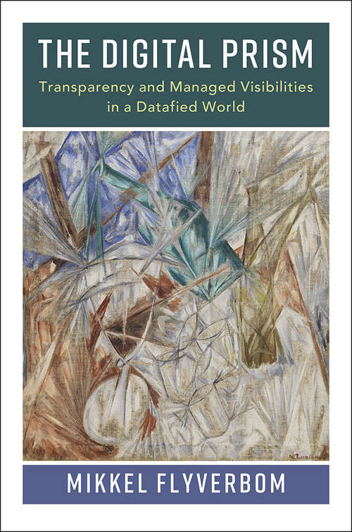 Book cover of The Digital Prism: Transparency and Managed Visibilities in a Datafied World