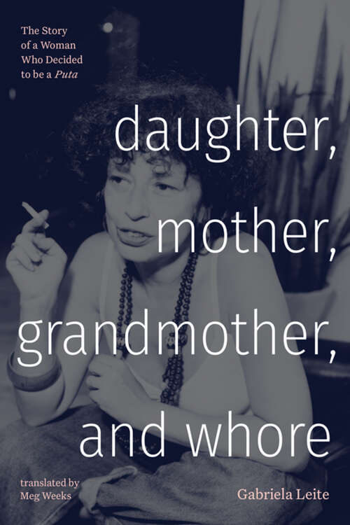 Book cover of Daughter, Mother, Grandmother, and Whore: The Story of a Woman Who Decided to be a Puta (Latin America in Translation)