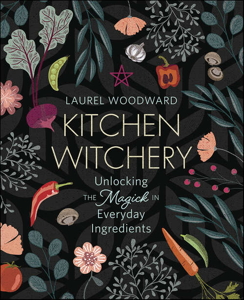 Book cover of Kitchen Witchery: Unlocking the Magick in Everyday Ingredients