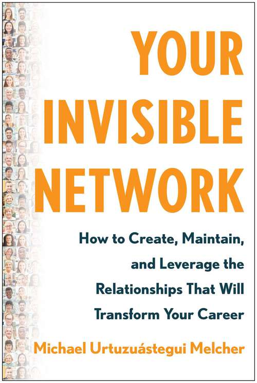 Book cover of Your Invisible Network: How to Create, Maintain, and Leverage the Relationships That Will Transform Your Career