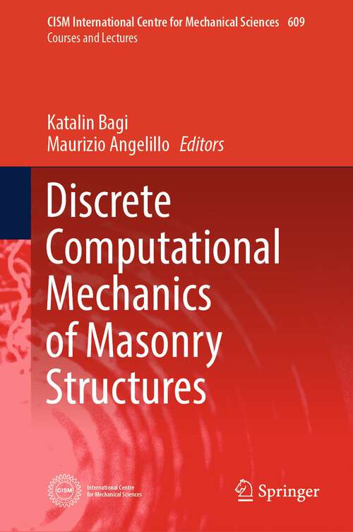 Book cover of Discrete Computational Mechanics of Masonry Structures (1st ed. 2023) (CISM International Centre for Mechanical Sciences #609)