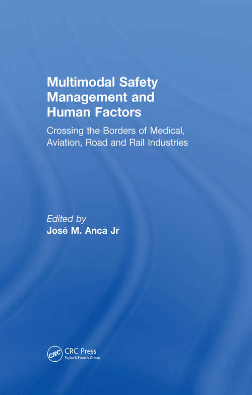 Book cover of Multimodal Safety Management and Human Factors: Crossing the Borders of Medical, Aviation, Road and Rail Industries