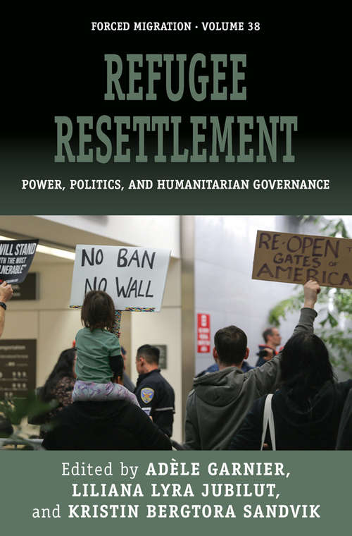 Book cover of Refugee Resettlement: Power, Politics, and Humanitarian Governance (Forced Migration #38)