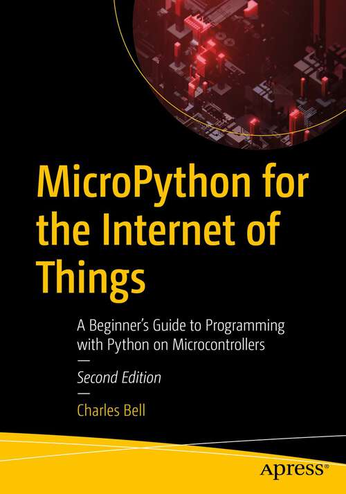 Book cover of MicroPython for the Internet of Things: A Beginner’s Guide to Programming with Python on Microcontrollers (2nd ed.)
