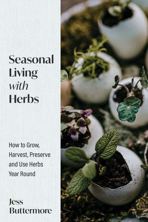 Book cover of Seasonal Living with Herbs: How to Grow, Harvest, Preserve and Use Herbs Year Round
