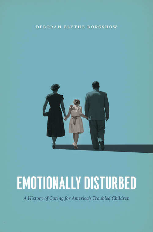 Book cover of Emotionally Disturbed: A History of Caring for America's Troubled Children
