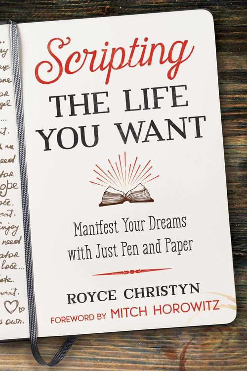 Book cover of Scripting the Life You Want: Manifest Your Dreams with Just Pen and Paper