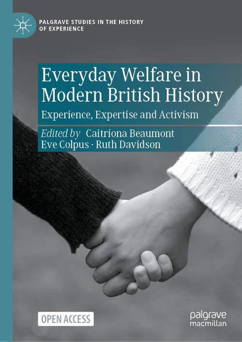 Book cover of Everyday Welfare in Modern British History: Experience, Expertise and Activism (Palgrave Studies in the History of Experience)