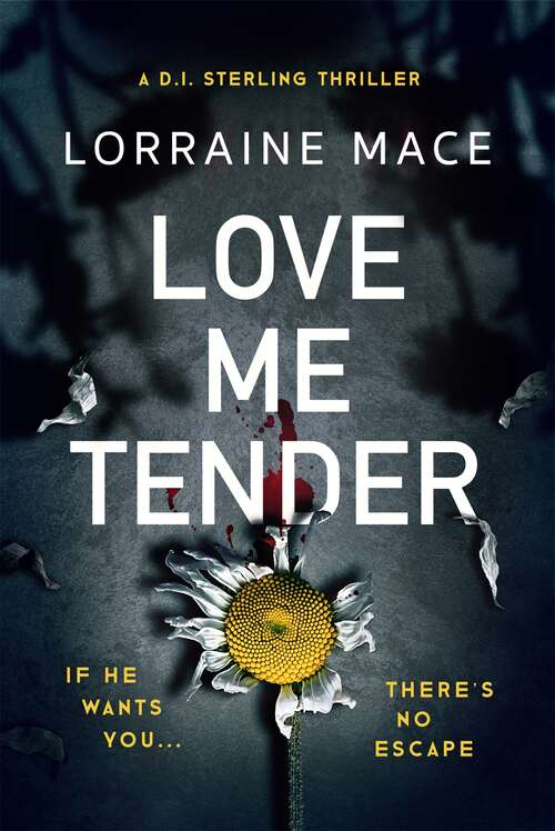 Book cover of Love Me Tender: An unflinching, twisty and jaw-dropping thriller (Book Five, DI Sterling Series)
