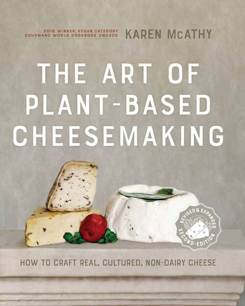 Book cover of The Art of Plant-Based Cheesemaking: How to Craft Real, Cultured, Non-Dairy Cheese (2)