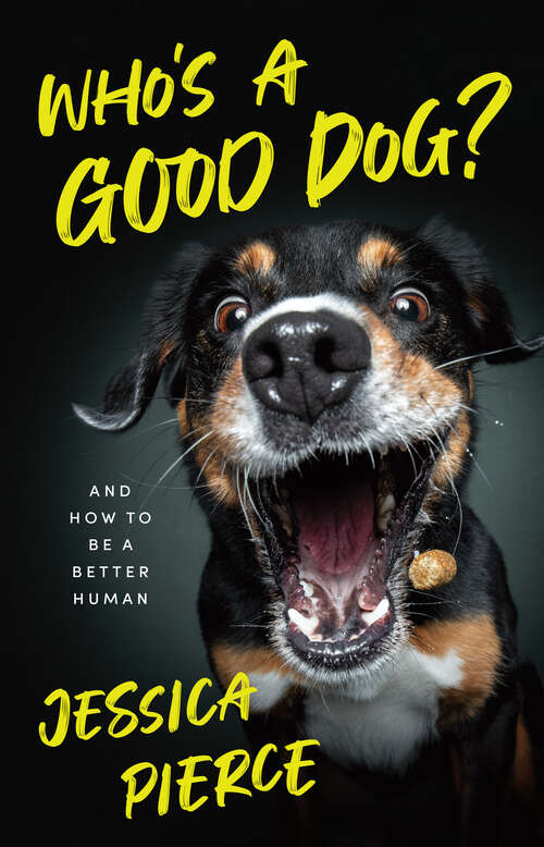 Book cover of Who's a Good Dog?: And How to Be a Better Human