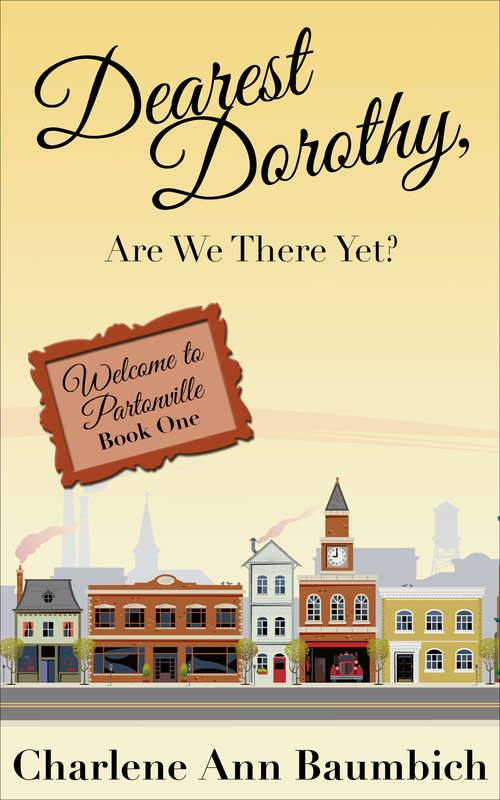 Book cover of Dearest Dorothy, Are We There Yet?: Welcome To Partonville: Book One (Welcome to Partonville #1)