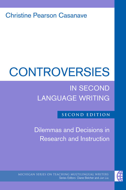 Book cover of Controversies in Second Language Writing, Second Edition: Dilemmas and Decisions in Research and Instruction