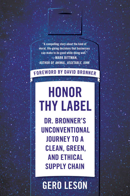 Book cover of Honor Thy Label: Dr. Bronner's Unconventional Journey to a Clean, Green, and Ethical Supply Chain