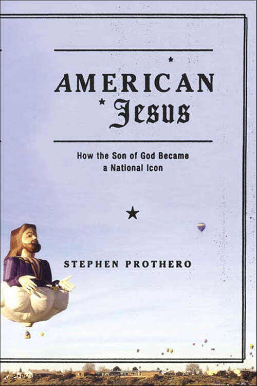 Book cover of American Jesus: How the Son of God Became a National Icon