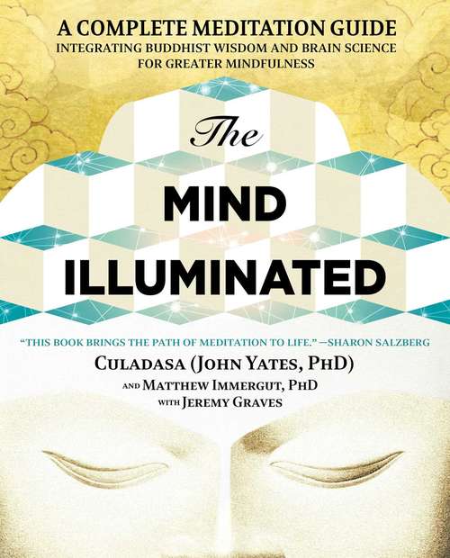 Book cover of The Mind Illuminated: A Complete Meditation Guide Integrating Buddhist Wisdom and Brain Science for Greater Mindfulness