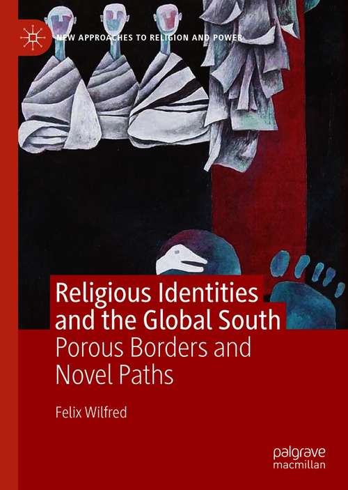 Book cover of Religious Identities and the Global South: Porous Borders and Novel Paths (1st ed. 2021) (New Approaches to Religion and Power)