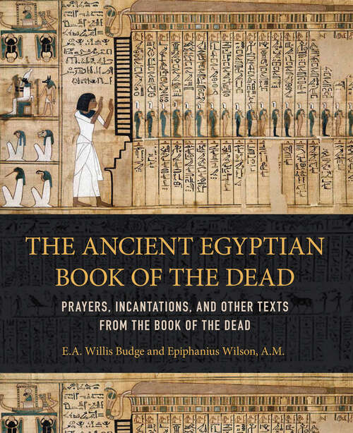 Book cover of The Ancient Egyptian Book of the Dead: Prayers, Incantations, and Other Texts from the Book of the Dead