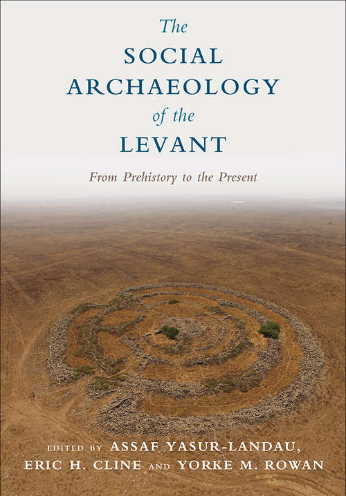 Book cover of The Social Archaeology of the Levant: From Prehistory to the Present