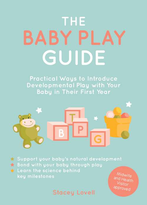 Book cover of The Baby Play Guide: Practical Ways to Introduce Developmental Play with Your Baby in Their First Year