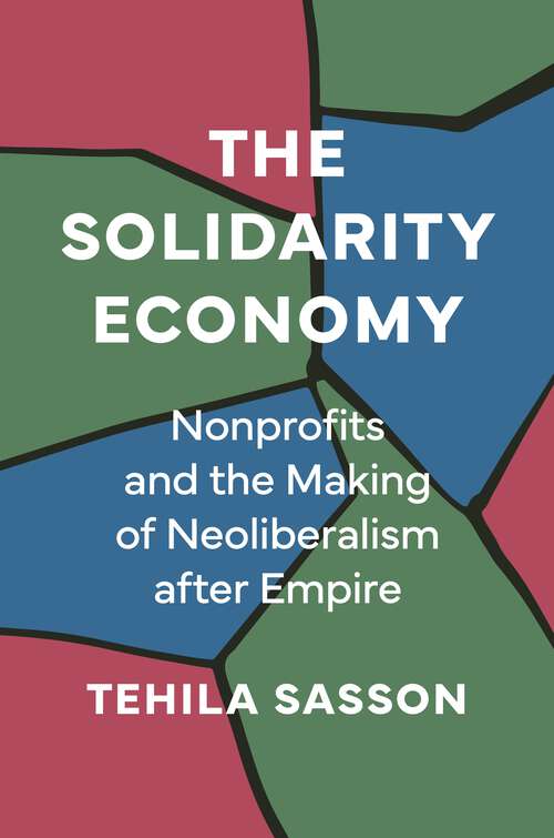 Book cover of The Solidarity Economy: Nonprofits and the Making of Neoliberalism after Empire