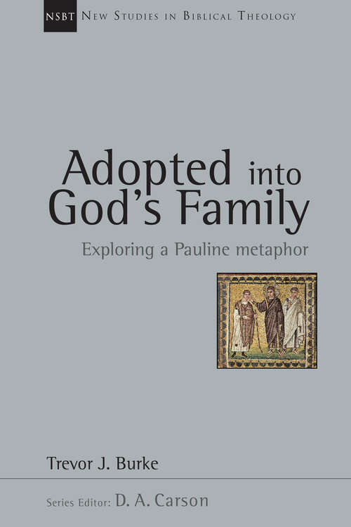 Book cover of Adopted into God's Family: Exploring a Pauline Metaphor (New Studies in Biblical Theology: Volume 22)