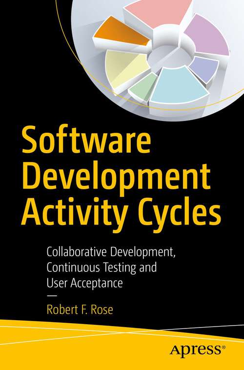 Book cover of Software Development Activity Cycles: Collaborative Development, Continuous Testing and User Acceptance (1st ed.)