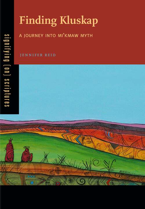 Book cover of Finding Kluskap: A Journey into Mi'kmaw Myth (Signifying (on) Scriptures)
