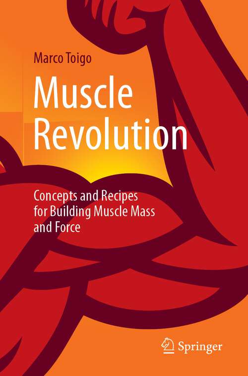 Book cover of Muscle Revolution: Concepts and Recipes for Building Muscle Mass and Force (1st ed. 2023)