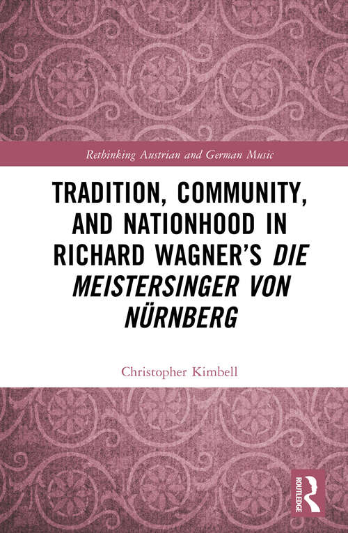 Book cover of Tradition, Community, and Nationhood in Richard Wagner’s Die Meistersinger von Nürnberg (Rethinking Austrian and German Music)