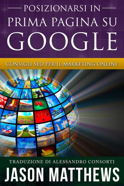 Book cover of Posizionarsi in Prima Pagina su Google - Consigli SEO per il Marketing Online