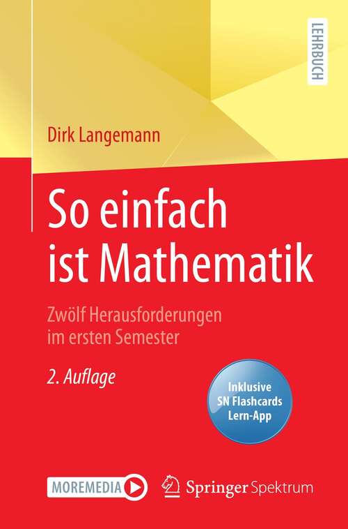 Book cover of So einfach ist Mathematik - Zwölf Herausforderungen im ersten Semester (2. Aufl. 2021)