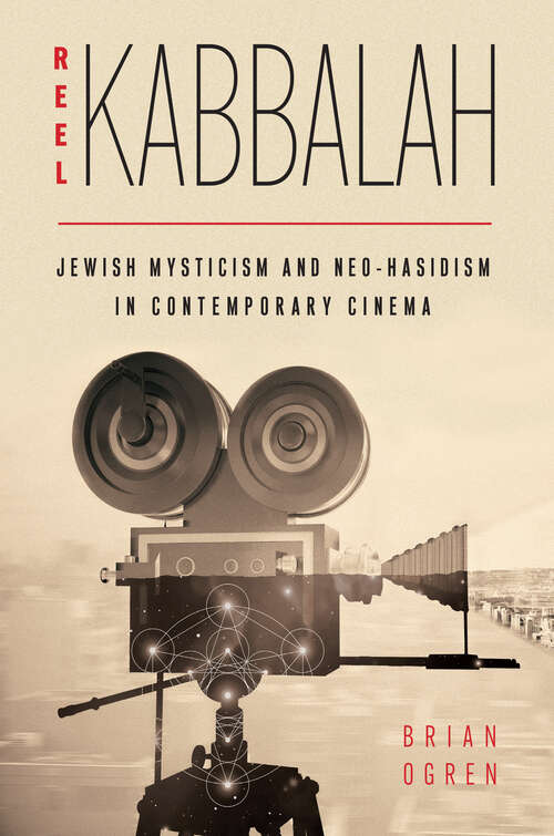 Book cover of Reel Kabbalah: Jewish Mysticism and Neo-Hasidism in Contemporary Cinema