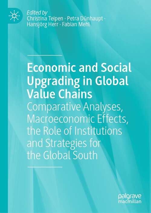Book cover of Economic and Social Upgrading in Global Value Chains: Comparative Analyses, Macroeconomic Effects, the Role of Institutions and Strategies for the Global South (1st ed. 2022)