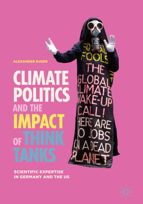 Book cover of Climate Politics and the Impact of Think Tanks: Scientific Expertise In Germany And The Us (1st ed. 2018)