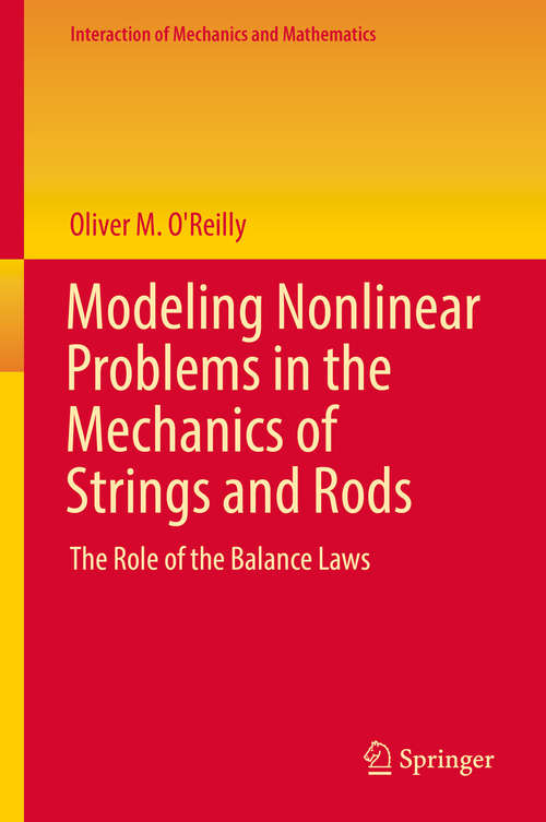 Book cover of Modeling Nonlinear Problems in the Mechanics of Strings and Rods: The Role of the Balance Laws (1st ed. 2017) (Interaction of Mechanics and Mathematics)