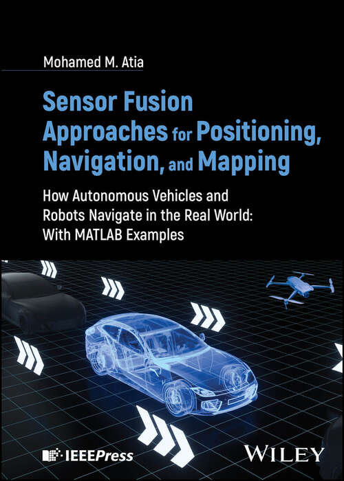 Book cover of Sensor Fusion Approaches for Positioning, Navigation, and Mapping: How Autonomous Vehicles and Robots Navigate in the Real World: with MATLAB examples