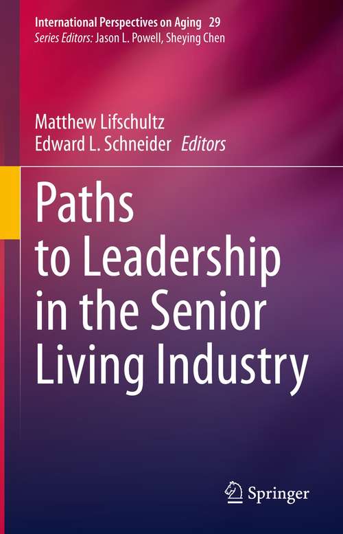 Book cover of Paths to Leadership in the Senior Living Industry (1st ed. 2021) (International Perspectives on Aging #29)