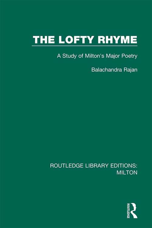 Book cover of The Lofty Rhyme: A Study of Milton's Major Poetry (Routledge Library Editions: Milton #9)