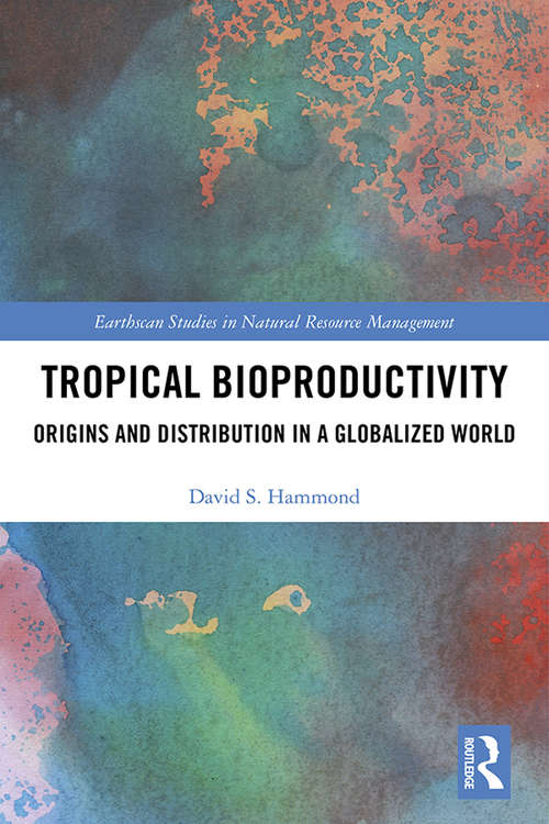 Book cover of Tropical Bioproductivity: Origins and Distribution in a Globalized World (Earthscan Studies in Natural Resource Management)