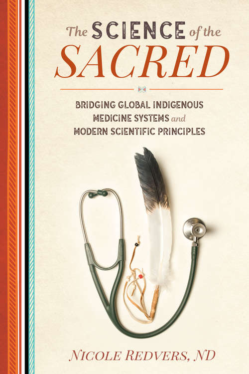 Book cover of The Science of the Sacred: Bridging Global Indigenous Medicine Systems and Modern Scientific Principles