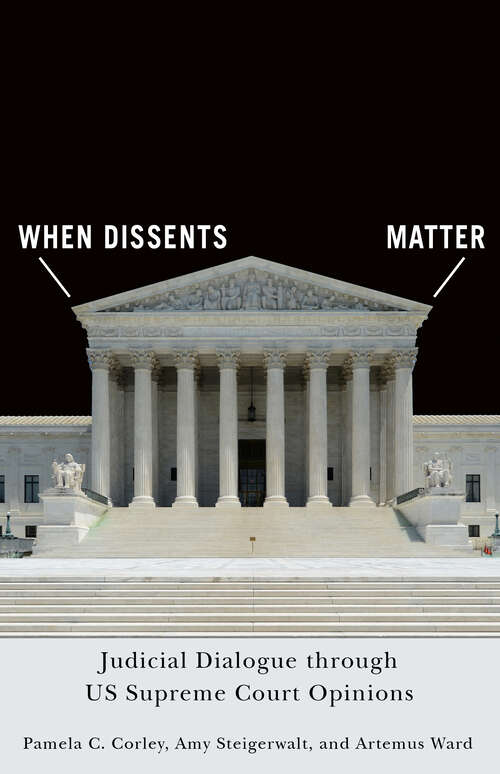 Book cover of When Dissents Matter: Judicial Dialogue through US Supreme Court Opinions (Constitutionalism and Democracy)