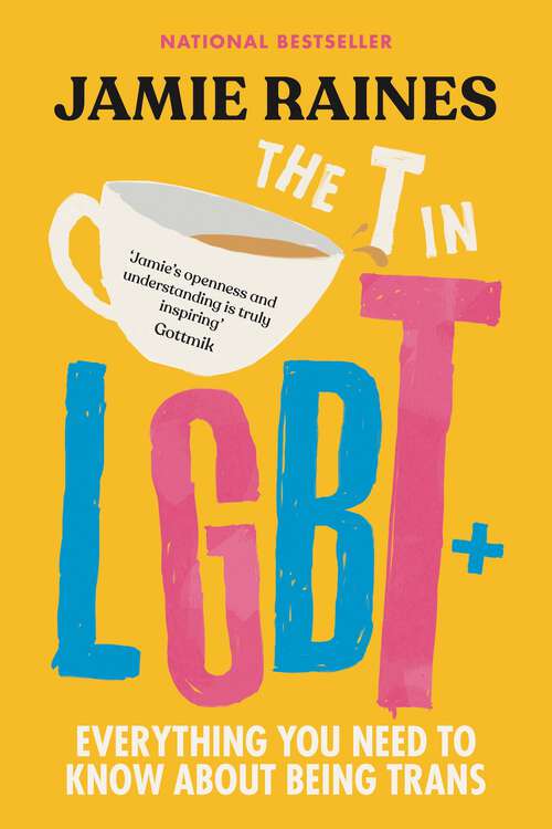 Book cover of The T in LGBT: Everything You Need to Know About Being Trans