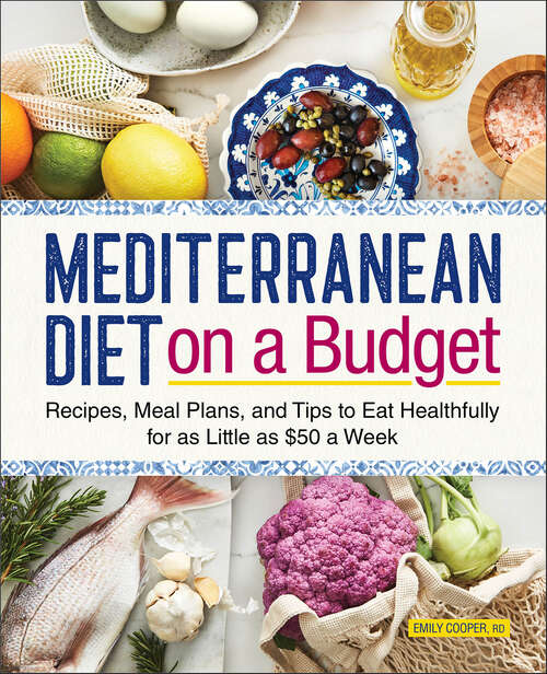 Book cover of Mediterranean Diet on a Budget: Recipes, Meal Plans, and Tips to Eat Healthfully for as Little as $50 a Week