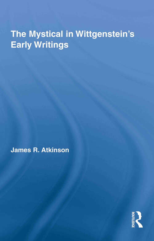 Book cover of The Mystical in Wittgenstein's Early Writings