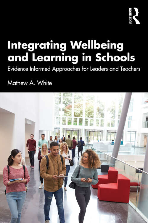Book cover of Integrating Wellbeing and Learning in Schools: Evidence-Informed Approaches for Leaders and Teachers
