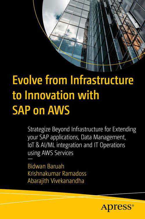 Book cover of Evolve from Infrastructure to Innovation with SAP on AWS: Strategize Beyond Infrastructure for Extending your SAP applications, Data Management, IoT & AI/ML integration and IT Operations using AWS Services (First Edition)