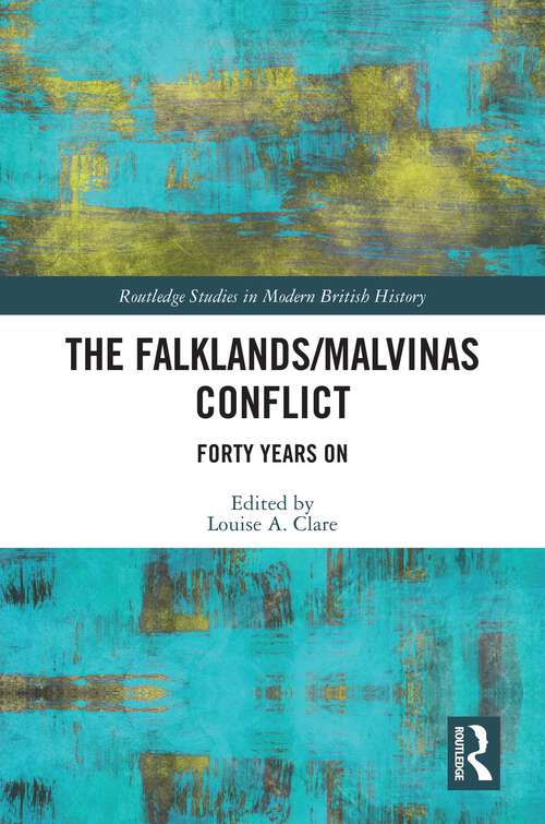 Book cover of The Falklands/Malvinas Conflict: Forty Years On (Routledge Studies in Modern British History)