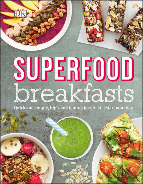 Book cover of Superfood Breakfasts: Quick and Simple, High-Nutrient Recipes to Kickstart Your Day