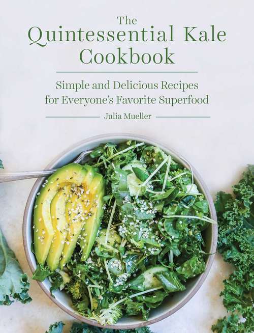 Book cover of The Quintessential Kale Cookbook: Simple and Delicious Recipes for Everyone's Favorite Superfood